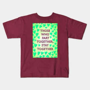 THOSE WHO FART TOGETHER, STAY TOGETHER Kids T-Shirt